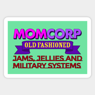 MOMCORP | Jams, Jellies, and Military Systems Magnet